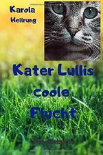 Kater Lullis coole Flucht: Kindergeschichte Cover des Buches Kater Lullis coole Flucht: Kindergeschichte (ISBN: 9781693748967)