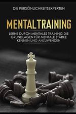 Mentaltraining: Lerne durch mentales Training die Grundlagen für mentale Stärke kennen und anzuwenden Cover des Buches Mentaltraining: Lerne durch mentales Training die Grundlagen für mentale Stärke kennen und anzuwenden (ISBN: 9781698906706)