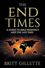 The End Times: A Guide to Bible Prophecy and the Last Days Cover des Buches The End Times: A Guide to Bible Prophecy and the Last Days (ISBN: 9781699432877)