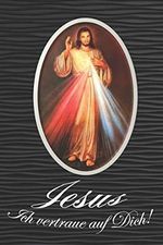 Jesus ich vertraue auf Dich!: Notizbuch, 130 Seiten mit Jesus Motiv, liniert, A5, Softcover, Geschenksidee für Katholiken, Christen Cover des Buches Jesus ich vertraue auf Dich!: Notizbuch, 130 Seiten mit Jesus Motiv, liniert, A5, Softcover, Geschenksidee für Katholiken, Christen (ISBN: 9781700195777)