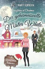Der geheimnisvolle Mister White: Snowflakes at Christmas (Snowflakes Romance, Band 2) Cover des Buches Der geheimnisvolle Mister White: Snowflakes at Christmas (Snowflakes Romance, Band 2) (ISBN: 9781708091750)