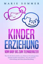 KINDERERZIEHUNG - Vom Baby bis zum Teenageralter: Wie Sie Ihr Kind mit Hilfe von effektiven Erziehungsstilen optimal erziehen und fördern – Für eine positive Entwicklung und Eltern-Kind-Beziehung Cover des Buches KINDERERZIEHUNG - Vom Baby bis zum Teenageralter: Wie Sie Ihr Kind mit Hilfe von effektiven Erziehungsstilen optimal erziehen und fördern – Für eine positive Entwicklung und Eltern-Kind-Beziehung (ISBN: 9781708472863)