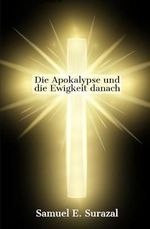 Die Apokalypse und die Ewigkeit danach: Aufschlüsse und Einsichten (Göttliche Offenbarungen, Prophetie und geistiges Leben) Cover des Buches Die Apokalypse und die Ewigkeit danach: Aufschlüsse und Einsichten (Göttliche Offenbarungen, Prophetie und geistiges Leben) (ISBN: 9781709159633)