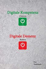 Digitale Kompetenz - Digitale Demenz ?: Das Notizbuch für DENKanstöße Cover des Buches Digitale Kompetenz - Digitale Demenz ?: Das Notizbuch für DENKanstöße (ISBN: 9781713285083)