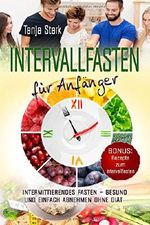 Intervallfasten für Anfänger: Intermittierendes Fasten – gesund und einfach abnehmen ohne Diät + Bonus: Rezepte zum Intervallfasten Cover des Buches Intervallfasten für Anfänger: Intermittierendes Fasten – gesund und einfach abnehmen ohne Diät + Bonus: Rezepte zum Intervallfasten (ISBN: 9781717890382)