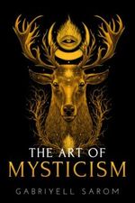 The Art of Mysticism: Practical Guide to Mysticism & Spiritual Meditations (The Sacred Mystery, Band 1) Cover des Buches The Art of Mysticism: Practical Guide to Mysticism & Spiritual Meditations (The Sacred Mystery, Band 1) (ISBN: 9781718036949)