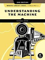 Write Great Code, Volume 1, 2nd Edition: Understanding the Machine Cover des Buches Write Great Code, Volume 1, 2nd Edition: Understanding the Machine (ISBN: 9781718500365)