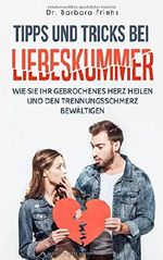 Tipps und Tricks bei Liebeskummer: Wie Sie Ihr gebrochenes Herz heilen und den Trennungsschmerz bewältigen Cover des Buches Tipps und Tricks bei Liebeskummer: Wie Sie Ihr gebrochenes Herz heilen und den Trennungsschmerz bewältigen (ISBN: 9781720000341)