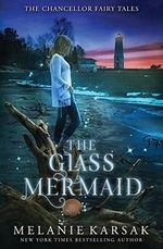 The Glass Mermaid (The Chancellor Fairy Tales, Band 1) Cover des Buches The Glass Mermaid (The Chancellor Fairy Tales, Band 1) (ISBN: 9781721602285)