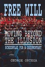 Free Will - Moving Beyond the Illusion: Screenplay for a Documentary Cover des Buches Free Will - Moving Beyond the Illusion: Screenplay for a Documentary (ISBN: 9781721914999)
