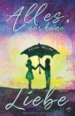 Alles, nur keine Liebe Cover des Buches Alles, nur keine Liebe (ISBN: 9781723880933)