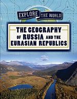 The Geography of Russia and the Eurasian Republics (Explore the World) Cover des Buches The Geography of Russia and the Eurasian Republics (Explore the World) (ISBN: 9781725322004)