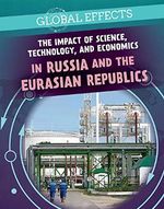 The Impact of Science, Technology, and Economics in Russia and the Eurasian Republics (Global Effects) Cover des Buches The Impact of Science, Technology, and Economics in Russia and the Eurasian Republics (Global Effects) (ISBN: 9781725322363)