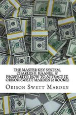 THE MASTER KEY SYSTEM, CHARLES F. HAANEL, & PROSPERITY: HOW TO ATTRACT IT, ORISON SWETT MARDEN (2 Books) Cover des Buches THE MASTER KEY SYSTEM, CHARLES F. HAANEL, & PROSPERITY: HOW TO ATTRACT IT, ORISON SWETT MARDEN (2 Books) (ISBN: 9781726069762)