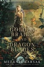 Golden Braids and Dragon Blades: Steampunk Rapunzel (Steampunk Fairy Tales) Cover des Buches Golden Braids and Dragon Blades: Steampunk Rapunzel (Steampunk Fairy Tales) (ISBN: 9781726205016)