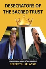 DESECRATORS OF THE SACRED TRUST: The Apotheoses of Donald J. Trump and Isaias Afwerki. Two Preening Would be Kings and Their Dark Agendas Cover des Buches DESECRATORS OF THE SACRED TRUST: The Apotheoses of Donald J. Trump and Isaias Afwerki. Two Preening Would be Kings and Their Dark Agendas (ISBN: 9781728373201)
