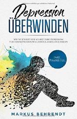 Depression überwinden: Wie Sie Schritt für Schritt Ihre Depression verstehen und den Weg zurück zum Glück finden inkl. Praxisteil Cover des Buches Depression überwinden: Wie Sie Schritt für Schritt Ihre Depression verstehen und den Weg zurück zum Glück finden inkl. Praxisteil (ISBN: 9781729067697)