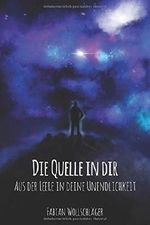 Die Quelle in dir: Aus der Leere in deine Unendlichkeit Cover des Buches Die Quelle in dir: Aus der Leere in deine Unendlichkeit (ISBN: 9781729214169)