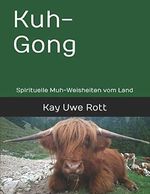 Kuh-Gong: Spirituelle Muh-Weisheiten vom Land Cover des Buches Kuh-Gong: Spirituelle Muh-Weisheiten vom Land (ISBN: 9781730916670)