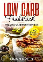 Low Carb Frühstück: Wie Low Carb funktioniert + 40 schnelle Rezepte Cover des Buches Low Carb Frühstück: Wie Low Carb funktioniert + 40 schnelle Rezepte (ISBN: 9781731408518)