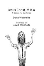 Jesus Christ, M.B.A.: A Gospel for Our Times Cover des Buches Jesus Christ, M.B.A.: A Gospel for Our Times (ISBN: 9781733615280)