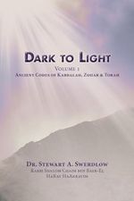 Dark to Light Volume I: Ancient Codes of Torah, Kabbalah & Zohar Cover des Buches Dark to Light Volume I: Ancient Codes of Torah, Kabbalah & Zohar (ISBN: 9781734928174)