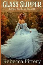 Glass Slipper: A Retelling of Cinderella (Istoire Awakens, Band 3) Cover des Buches Glass Slipper: A Retelling of Cinderella (Istoire Awakens, Band 3) (ISBN: 9781736112229)