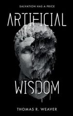 Artificial Wisdom: The unputdownable climate & AI technothriller for fans of murder-mystery and fast-paced twists and turns Cover des Buches Artificial Wisdom: The unputdownable climate & AI technothriller for fans of murder-mystery and fast-paced twists and turns (ISBN: 9781739434304)