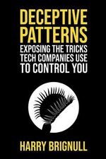 Deceptive Patterns: Exposing the Tricks Tech Companies Use to Control You Cover des Buches Deceptive Patterns: Exposing the Tricks Tech Companies Use to Control You (ISBN: 9781739454401)