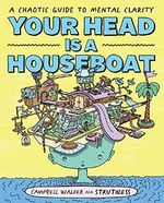 Your Head Is a Houseboat: A Chaotic Guide to Mental Clarity Cover des Buches Your Head Is a Houseboat: A Chaotic Guide to Mental Clarity (ISBN: 9781743797495)