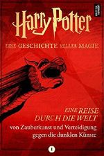 Eine Reise durch die Welt von Zauberkunst und Verteidigung gegen die dunklen Künste Cover des Buches Eine Reise durch die Welt von Zauberkunst und Verteidigung gegen die dunklen Künste (ISBN: 9781781104613)