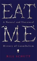 Eat Me: A Natural and Unnatural History of Cannibalism. (Wellcome) Cover des Buches Eat Me: A Natural and Unnatural History of Cannibalism. (Wellcome) (ISBN: 9781781253977)