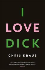 I Love Dick Cover des Buches I Love Dick (ISBN: 9781781256480)