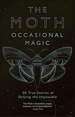 The Moth: Occasional Magic: 50 True Stories of Defying the Impossible Cover des Buches The Moth: Occasional Magic: 50 True Stories of Defying the Impossible (ISBN: 9781781256664)