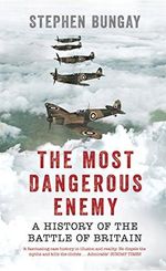 The Most Dangerous Enemy: A History of the Battle of Britain Cover des Buches The Most Dangerous Enemy: A History of the Battle of Britain (ISBN: 9781781314951)