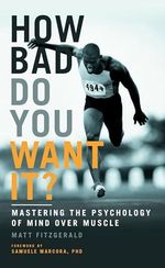 How Bad Do You Want It?: Mastering the Psychology of Mind Over Muscle Cover des Buches How Bad Do You Want It?: Mastering the Psychology of Mind Over Muscle (ISBN: 9781781315279)