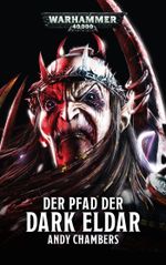 Warhammer 40.000 - Der Pfad der Dark Eldar Cover des Buches Warhammer 40.000 - Der Pfad der Dark Eldar (ISBN: 9781781933848)