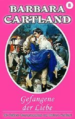 08. Gefangene Der Liebe (Die zeitlose Romansammlung von Barbara Cartland) Cover des Buches 08. Gefangene Der Liebe (Die zeitlose Romansammlung von Barbara Cartland) (ISBN: 9781782136507)