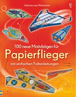 100 neue Motivbögen für Papierflieger Cover des Buches 100 neue Motivbögen für Papierflieger (ISBN: 9781782320609)