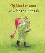 Pip the Gnome and the Forest Feast Cover des Buches Pip the Gnome and the Forest Feast (ISBN: 9781782505495)
