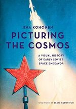 Picturing the Cosmos: A Visual History of Early Soviet Space Endeavor Cover des Buches Picturing the Cosmos: A Visual History of Early Soviet Space Endeavor (ISBN: 9781783207428)