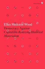 Democracy Against Capitalism: Renewing Historical Materialism (Radical Thinkers Set 12) Cover des Buches Democracy Against Capitalism: Renewing Historical Materialism (Radical Thinkers Set 12) (ISBN: 9781784782443)