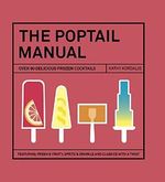 The Poptail Manual: Over 90 delicous frozen cocktails Cover des Buches The Poptail Manual: Over 90 delicous frozen cocktails (ISBN: 9781784880934)