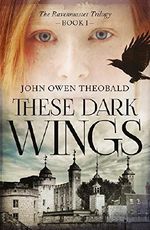 These Dark Wings (Ravenmaster Trilogy) Cover des Buches These Dark Wings (Ravenmaster Trilogy) (ISBN: 9781784974367)