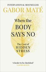 When the Body Says No: The Cost of Hidden Stress Cover des Buches When the Body Says No: The Cost of Hidden Stress (ISBN: 9781785042225)