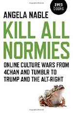 Kill All Normies: Online Culture Wars from 4chan and Tumblr to Trump and the Alt-Right Cover des Buches Kill All Normies: Online Culture Wars from 4chan and Tumblr to Trump and the Alt-Right (ISBN: 9781785355431)