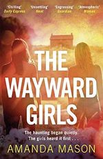 The Wayward Girls: The perfect chilling read for dark winter nights Cover des Buches The Wayward Girls: The perfect chilling read for dark winter nights (ISBN: 9781785767067)