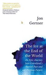 The Ice at the End of the World: An Epic Journey Into Greenland's Buried Past and Our Perilous Future Cover des Buches The Ice at the End of the World: An Epic Journey Into Greenland's Buried Past and Our Perilous Future (ISBN: 9781785785672)