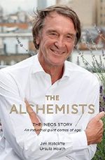 The Alchemists: The INEOS Story – An Industrial Giant Comes of Age Cover des Buches The Alchemists: The INEOS Story – An Industrial Giant Comes of Age (ISBN: 9781785904158)