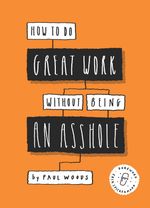 How to Do Great Work Without Being an Asshole Cover des Buches How to Do Great Work Without Being an Asshole (ISBN: 9781786273918)